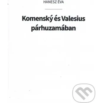 Literární biografie Komenský és Valesius párhuzamában - Éva Hanesz Eva Haneszová
