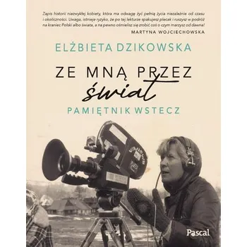 Literární cestopis Ze mną przez świat. Pamiętnik wstecz - Elżbieta Dzikowska