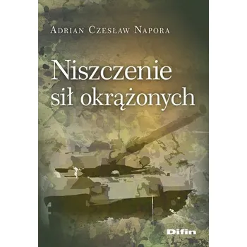 Niszczenie sił okrążonych - Adrian Czesław Napora