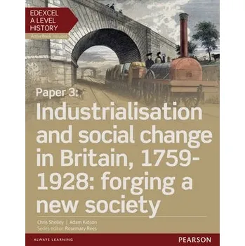 Učebnice Edexcel A Level History, Paper 3: Industrialisation and social change in Britain, 1759-1928: forging a new society Student Book + ActiveBook - Shelley, Chris a Kidson, Adam
