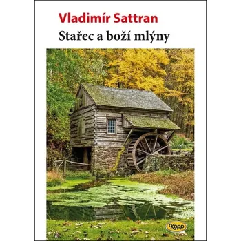 Stařec a boží mlýny - Vladimír Sattran