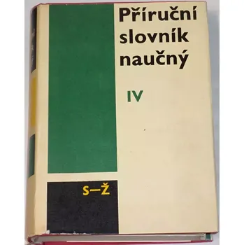 Encyklopedie Příruční slovník naučný IV. díl S - Ž