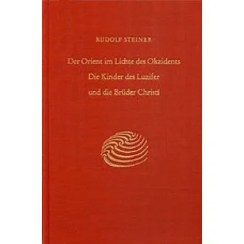 Der Orient im Lichte des Okzidents. Die Kinder des Luzifer und die Brüder Christi - Steiner, Rudolf