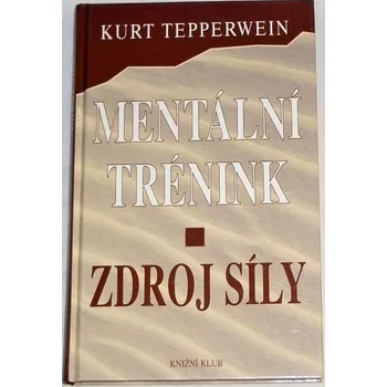 Tepperwein Kurt - Mentální trénink: Zdroj síly