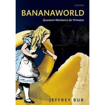 Bananaworld: Quantum Mechanics for Primates – Jeffrey Bub (EN)