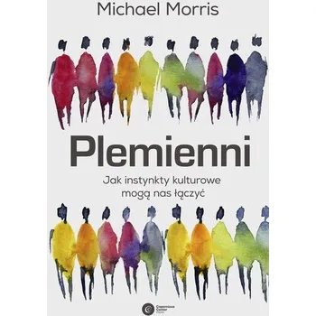 Plemienni. Jak instynkty kulturowe mogą nas jednoczyć