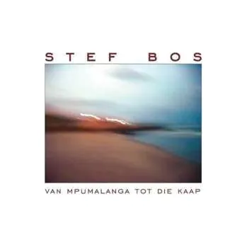 Zahraniční hudba LP Stef Bos: Van Mpumalanga Tot Die Kaap 2020