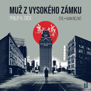 Muž z vysokého zámku - Philip K(indred) Dick - audiokniha