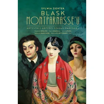 Literární biografie Blask Montparnasse'u. Artystki i artyści Szkoły Paryskiej - Sylwia Zientek