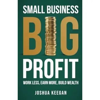 Small Business, Big Profit Profit - Keegan, Joshua