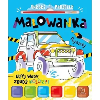 Farbki i pędzelek. Malowanka. Użyj wody, zbudź... - Anna Podgórska