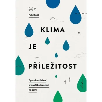 Klima je příležitost: Opravdová řešení pro naši budoucnost na Zemi - Petr Daniš (2024, brožovaná)