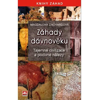 Záhady dávnověku - Tajemné civilizace a podivné nálezy - Magdalena Zachardová