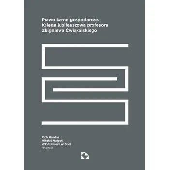 Prawo karne gospodarcze. Księga jubileuszowa... - praca zbiorowa [PL] (2025, Brožovaná, Krakowski Instytut Prawa Karnego Fundacja)