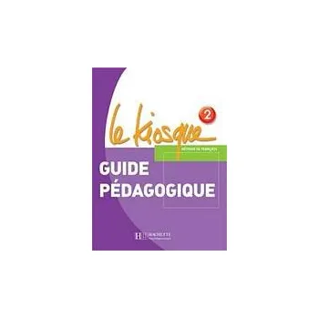 Francouzský jazyk LE KIOSQUE 2 GUIDE PEDAGOGIQUE - Fabienne Gallon, Adeline Gaudel, Céline Himber, Charlotte Rastello