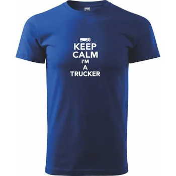 Keep calm im a trucker - Triko extra velké (5-8XL) - 7XL ( Královská modrá )