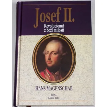 Literární biografie Magenschab Hans - Josef II. (Revolucionář z boží milosti)