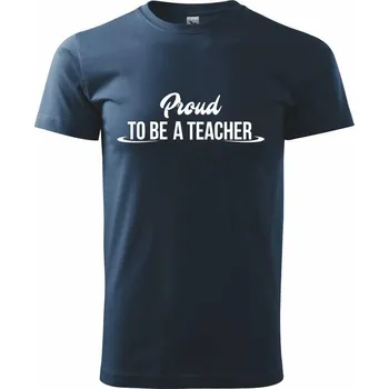 Pánské tričko Proud to be a teacher - Triko extra velké (5-8XL) - 7XL ( Námořní modrá (velmi tmavá - téměř černá) )