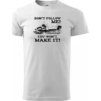 Pánské tričko Don’t Follow Me, You Won’t Make It - Triko extra velké (5-8XL) - 8XL ( Bílá )
