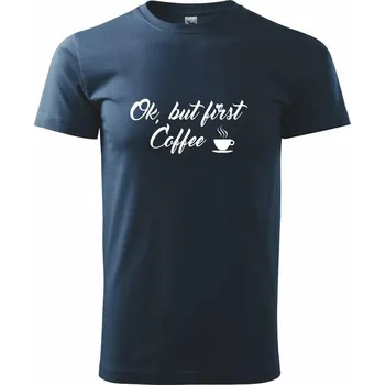 Ok, but first coffee-milk - Triko extra velké (5-8XL) - 6XL ( Námořní modrá (velmi tmavá - téměř černá) )