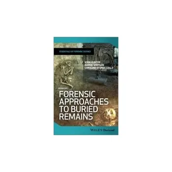Forensic Approaches to Buried Remains - Hunter, John (University of Birmingham) a Simpson, Barrie (University of Birmingham) a Sturdy Colls, Caroline (University of Birmingham)