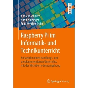 Technika Raspberry Pi im Informatik- und Technikunterricht - Schnirch, Andreas