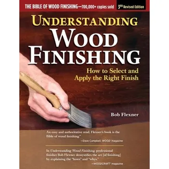 Understanding Wood Finishing, 3rd Revised Edition - Flexner, Bob