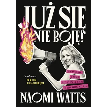 Już się nie boję! Wszystko, czego nie mówią nam o menopauzie