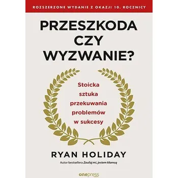 Osobní rozvoj Przeszkoda czy wyzwanie? Stoicka sztuka przekuwania problemów w sukcesy