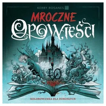 Antistresové omalovánky Mroczne opowieści. Kolorowanka dla dorosłych - Kerby Rosanes