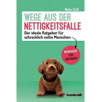 Wege aus der Nettigkeitsfalle - Süß, Nele