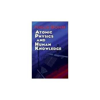 Cizojazyčná kniha Atomic Physics and Human Knowledge - Bohr, Niels