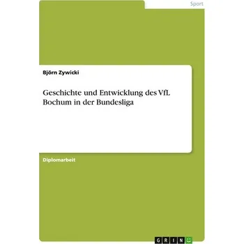 Geschichte und Entwicklung des VfL Bochum in der Bundesliga - Zywicki, Björn
