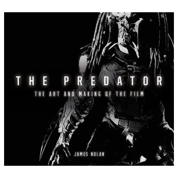 Umění The Predator: The Art and Making of the Film - Nolan, Oliver James