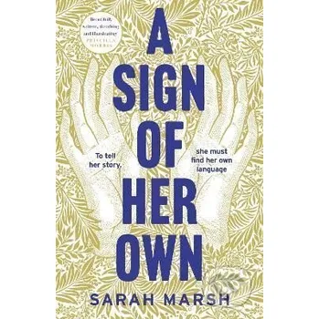 A Sign of Her Own: How can a deaf woman speak out in a hearing world? - Sarah Marsh Headline Publishing Group
