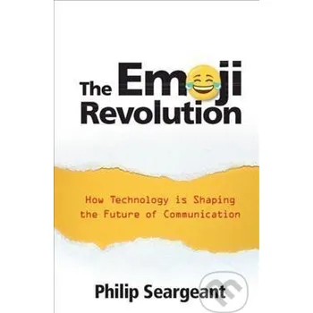 Učebnice The Emoji Revolution : How Technology is Shaping the Future of Communication - Philip Seargeant Cambridge University Press