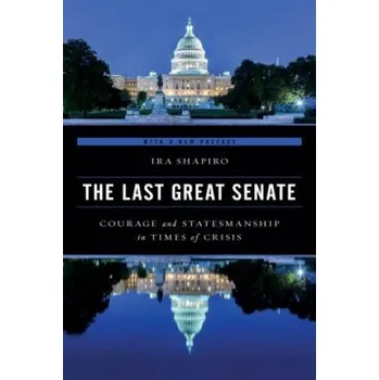Last Great Senate: Courage and Statesmanship in Times of Crisis – Ira Shapiro (EN)