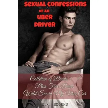 Cizojazyčná kniha Sexual Confessions of an Uber Driver - Collection of Books 1-5: First Time Bisexual Experiences, First Time Gay Experiences, BDSM & Submission, Group – R K Rogers (EN)