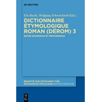 Cizojazyčná kniha Dictionnaire Etymologique Roman (Derom) 3: Entre Idioroman Et Protoroman – Éva Buchi,Wolfgang Schweickard (FR)