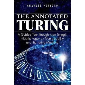Cizojazyčná kniha The Annotated Turing : A Guided Tour Through Alan Turing's Historic Paper on Computability and the Turing Machine - Charles Petzold John Wiley & Sons