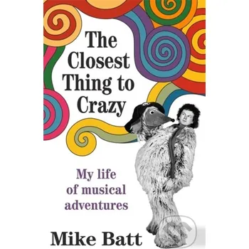 Populárně naučná literatura pro dospělé The Closest Thing to Crazy - Mike Batt Bonnier Books