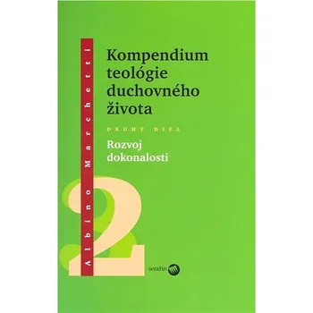 Duchovní literatura Kompendium teológie duchovného života Druhý diel 2: Rozvoj dokonalosti Kniha