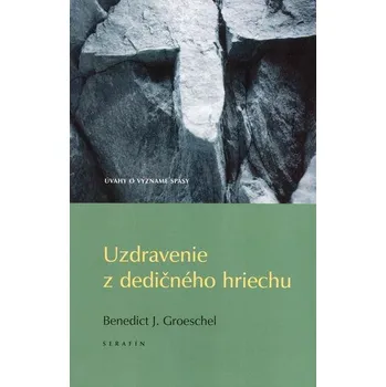Uzdravenie z dedičného hriechu - Benedict J. Groeschel