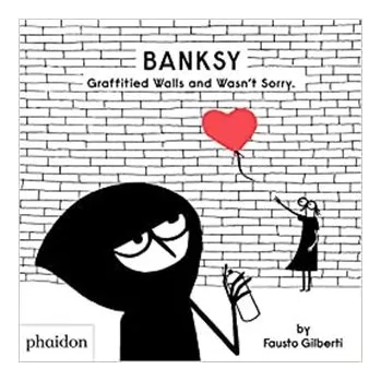 Umění Phaidon Banksy Graffitied Walls and Wasn't Sorry