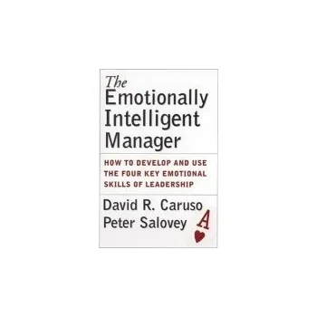 Emotionally Intelligent Manager - Caruso, David R. (Yale University) a Salovey, Peter (Yale University)