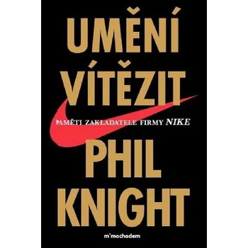 Literární biografie Umění vítězit - Paměti zakladatele firmy Nike - Phil Knight