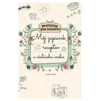 Môj zápisník receptov a všeličoho iného - autora nemá