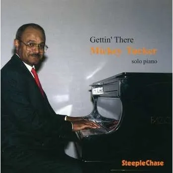 Zahraniční hudba CD Mickey Tucker: Gettin' There - Solo Piano 2011