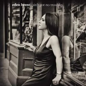 Zahraniční hudba CD Eden Brent: Ain't Got No Troubles 2010