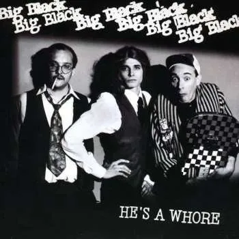 Zahraniční hudba SP Big Black: He's A Whore 2018